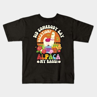 Did Somebody Say Vacation Alpaca My Bags Kids T-Shirt